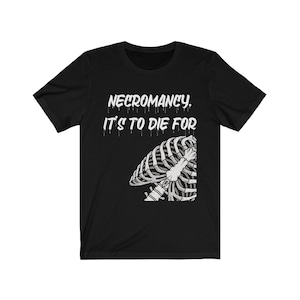 Necromancy is To Die For T-Shirt | Rpg | Necromancer | Necromancy Shirt
