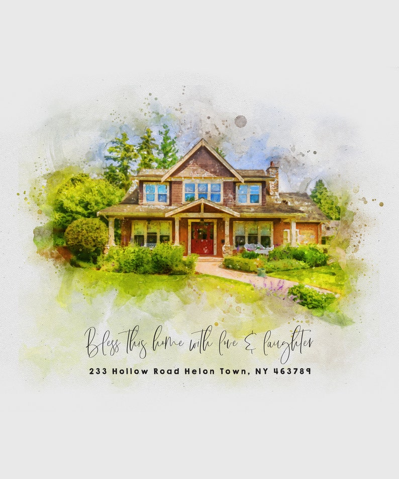 May include: A watercolor painting of a two-story house with a red door. The house is surrounded by green grass and trees. The text "Bless this home with love & laughter" and "233 Hollow Road Helon Town, NY 463789" is written below the house.