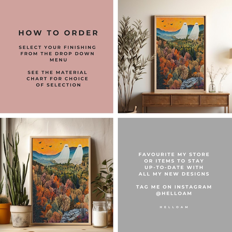 May include: A framed illustration of two white ghosts in a forest setting with fall foliage. The text "HOW TO ORDER" is in the top left corner of the image. The text "SELECT YOUR FINISHING FROM THE DROP DOWN MENU" is below the "HOW TO ORDER" text. The text "SEE THE MATERIAL CHART FOR CHOICE OF SELECTION" is below the "SELECT YOUR FINISHING FROM THE DROP DOWN MENU" text. The text "FAVOURITE MY STORE OR ITEMS TO STAY UP-TO-DATE WITH ALL MY NEW DESIGNS" is in the bottom right corner of the image. The text "TAG ME ON INSTAGRAM @HELLOAM" is below the "FAVOURITE MY STORE OR ITEMS TO STAY UP-TO-DATE WITH ALL MY NEW DESIGNS" text. The text "HELLOAM" is below the "TAG ME ON INSTAGRAM @HELLOAM" text.