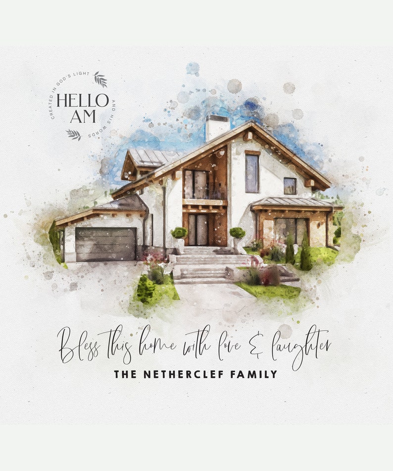 May include: A watercolor illustration of a white house with a brown roof and a garage. The house has a large front porch with steps leading up to the front door. The house is surrounded by green grass and trees. The text "Bless this home with love & laughter" and "THE NETHERCLEF FAMILY" is written below the house.