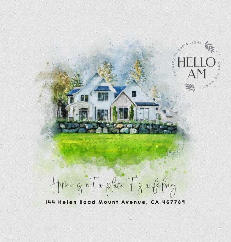 May include: A watercolor painting of a white house with a green lawn and the text "Home is not a place, it's a feeling" and "144 Helen Road Mount Avenue, CA 467789".