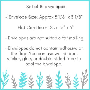 Peut inclure: Un ensemble de 10 enveloppes blanches avec rabat. Les enveloppes mesurent environ 3 1/8 pouces par 3 1/8 pouces et sont con&ccedil;ues pour s'adapter &agrave; une carte plate de 3 pouces par 3 pouces. Le texte sur l'image indique : "Set of 10 envelopes", "Envelope Size: Approx 3 1/8" x 3 1/8"", "Flat Card Insert Size: 3" x 3"", "Envelopes are not suitable for mailing", "Envelopes do not contain adhesive on the flap. You can use washi tape, sticker, glue, or double-sided tape to seal the envelope."