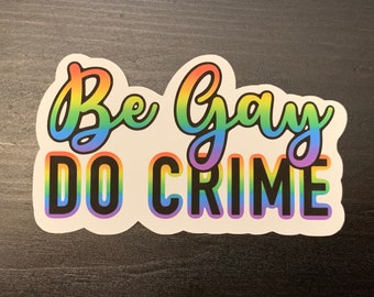 Be Gay Do Crime Sticker | Rainbow Anti-trump, Pride, Human Rights Lbgtq ...