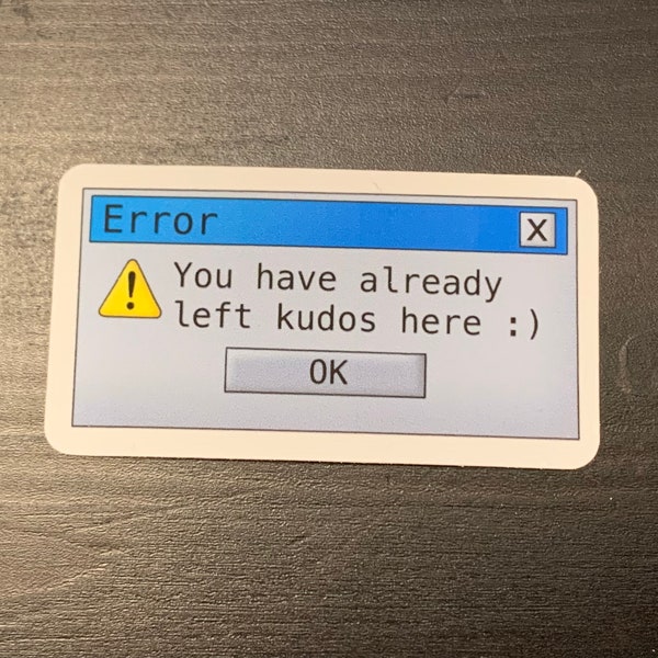 You Have Already Left Kudos Here - Pop-Up Error Message Stickers, Fan Fiction, Fan Fic, Romance Novels, AO3, Tumblr, Wattpad, FanFic