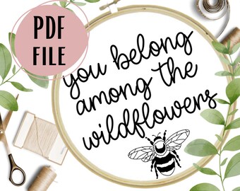 You Belong Among The Wildflowers with Bee Hand Embroidery Pattern, PDF, Design, Template