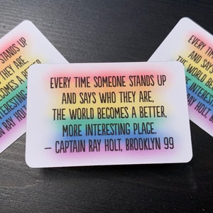 Every Time Someone Says Who They Are The World Becomes a Better More Interesting Place, Ray Holt, Brooklyn 99 Sticker