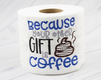 Because Your Other Gift Is Coffee Toilet Paper (TP004)  I Unique Gift, Toilet Paper Gag Gift, Father's Day Gift, Gift For Mom