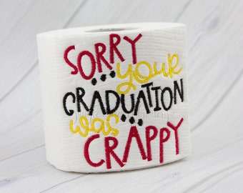 Sorry Your Graduation Was Crappy Toilet Paper (TP015)  I Unique Gift, Toilet Paper Gag Gift, Graduation Gag Gift