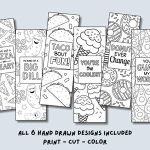 May include: A collection of six black and white printable bookmarks with food-themed illustrations. Each bookmark features a different design, including pizza, pickles, tacos, ice cream, donuts, and avocados, with pun-filled phrases. The text "ALL 6 HAND DRAWN DESIGNS INCLUDED PRINT - CUT - COLOR" is also included.