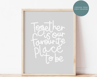 Together Is Our Favourite Place To Be Print - Choose your own colours