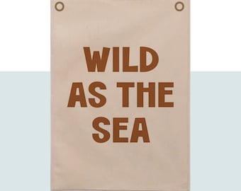Wild As The Sea Banner 70x50cm Bold Font more lettering colours available.
