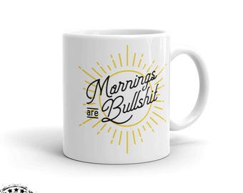 Mornings are Bullshit 11oz mug - funny