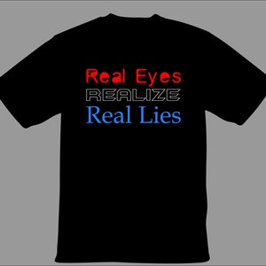 Real Eyes-Realize-Real Lies Shirt