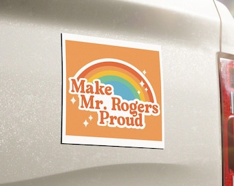 Make Mr. Rogers Proud - Car Magnet