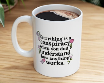 Everything is a Conspiracy Ceramic Mug