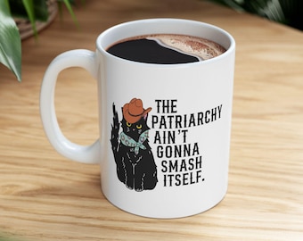 The Patriarchy Ain't Gonna Smash Itself - Ceramic Mug