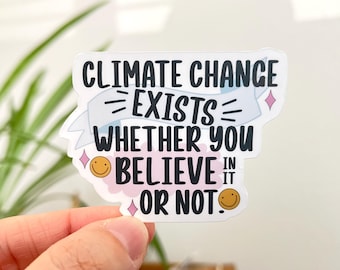 Climate Change Exists Waterproof Vinyl Sticker | Environmental Advocacy, Activism, No Planet B