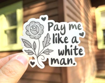 Pay Me Like a White Man Waterproof Vinyl Sticker