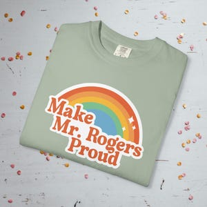 Make Mr. Rogers Proud - Comfort Colors Unisex T-Shirt Bay
