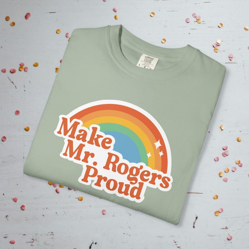 Make Mr. Rogers Proud - Comfort Colors Unisex T-Shirt Bay