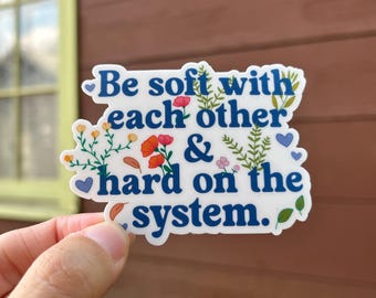 Be Soft With Each Other vinyl sticker