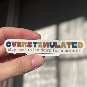 Overstimulated waterproof sticker | Mental Health Sticker, Self Care Sticker, Positivity Sticker, Self Love Sticker, Might Need to Lay Down