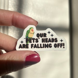 Our Pets Heads are Falling Off Waterproof Vinyl Sticker | Witty, 90s sticker