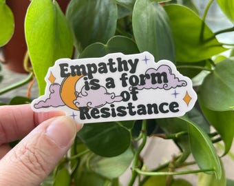 Empathy is a Form of Resistance Waterproof Vinyl sticker | Social Justice, Compassion