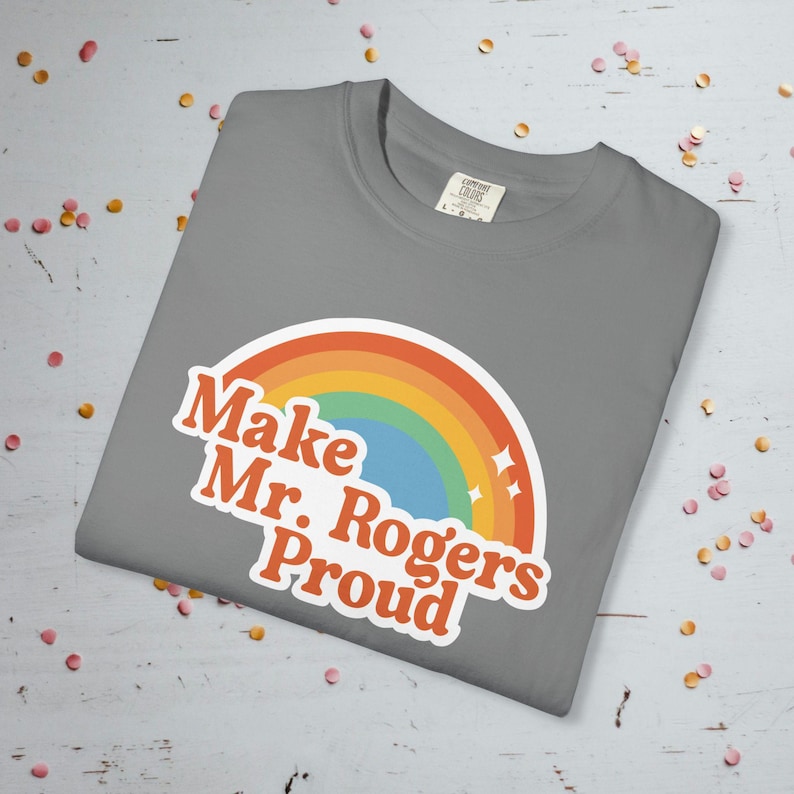 Make Mr. Rogers Proud - Comfort Colors Unisex T-Shirt Grey