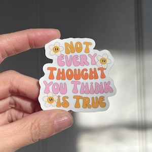 Not Every Thought You Think is True waterproof sticker | Mental Health Sticker, Self Care Sticker, Positivity Sticker, Self Love Sticker