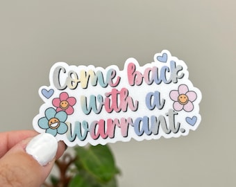 Come Back With a Warrant Waterproof Vinyl Sticker | Anti-ICE