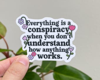 Everything is a Conspiracy Waterproof Vinyl Sticker | Resistance, FDT, Anti-Republican