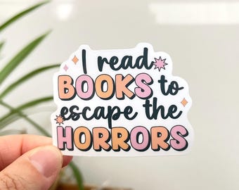 I Read Books To Escape The Horrors Waterproof Vinyl Sticker | Bookish Reader Gift