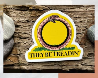 They Be Treadin' Waterproof Vinyl Sticker | Anti-fascism, Anti-Trump