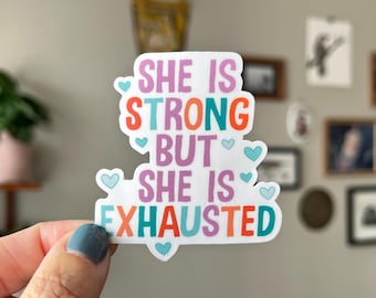 She is Strong But Exhausted Waterproof Vinyl Sticker