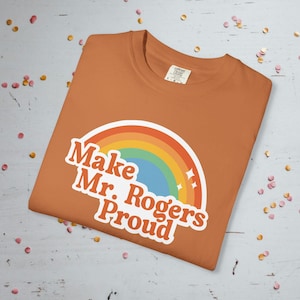 Make Mr. Rogers Proud - Comfort Colors Unisex T-Shirt Yam