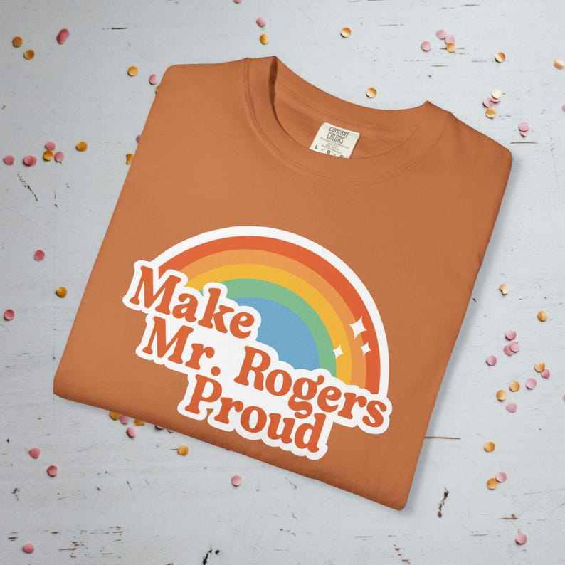 Make Mr. Rogers Proud - Comfort Colors Unisex T-Shirt Yam
