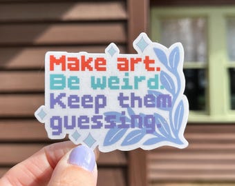 Make Art waterproof vinyl sticker | Be weird, Gift for Artist