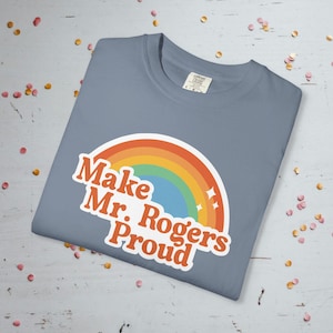 Make Mr. Rogers Proud - Comfort Colors Unisex T-Shirt Blue Jean