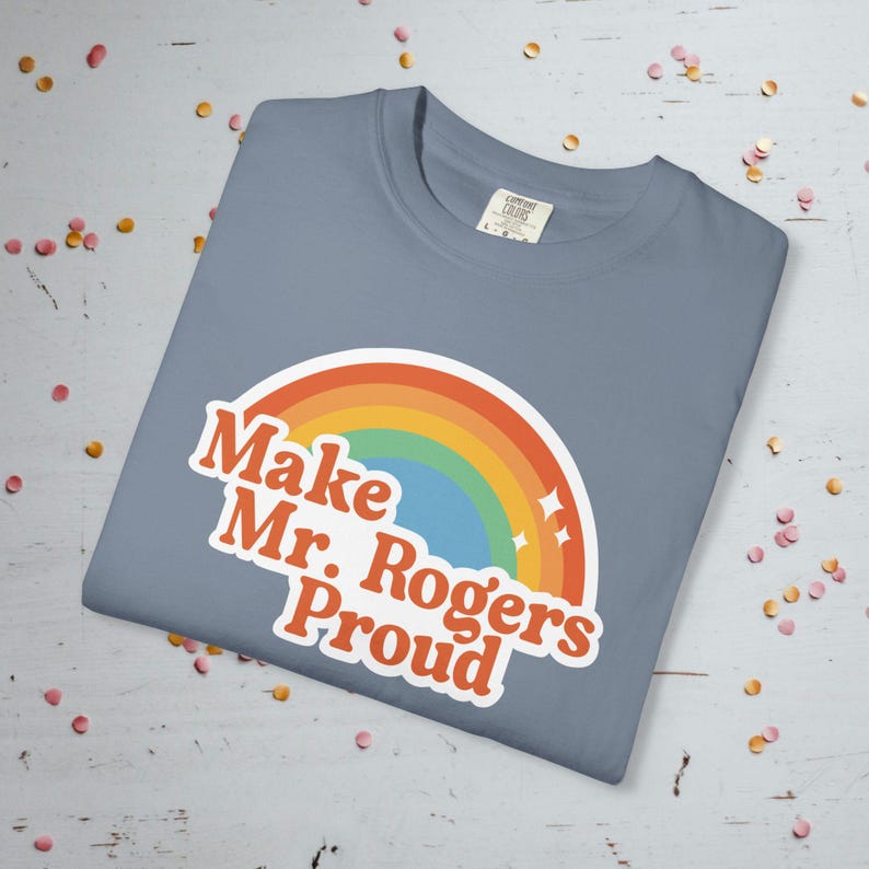 Make Mr. Rogers Proud - Comfort Colors Unisex T-Shirt Blue Jean