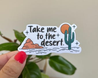 Take me to the Desert Waterproof Vinyl Sticker | Desert, Public Lands