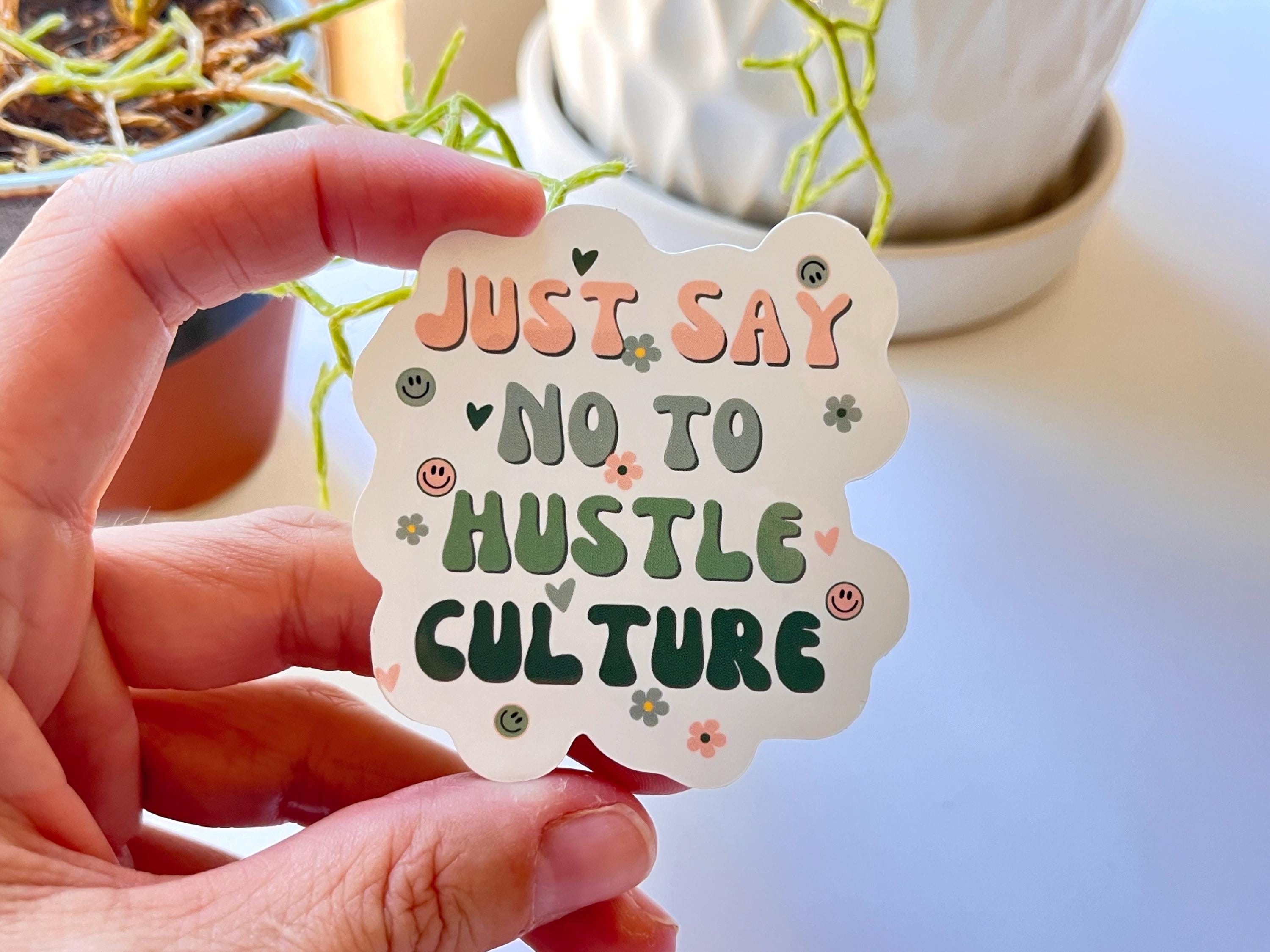 Just Say No to Hustle Culture Waterproof Vinyl Sticker Trendy Sticker ...