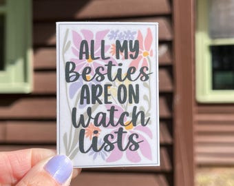 All my Besties are on Watch Lists Waterproof Vinyl Sticker | Gift for BFF, Besties Sticker