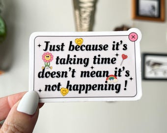 Just Because It’s Taking Time waterproof vinyl sticker | Positivity, Happiness
