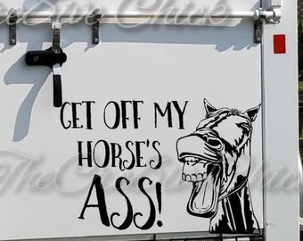 Funny HORSE TRAILER Decal vinyl STICKER "Get off my Horse's ass" Equestrian humor