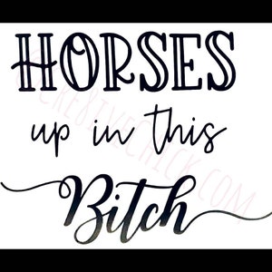 Horses up in this bitch! VINYL DECAL STICKER funny for horse trailer bumper Equestrian humor gift warning Western Dressage Barrel Racing