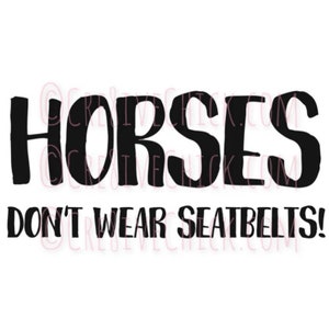 Horses don&#39;t wear seatbelts! HORSE TRAILER Warning Sticker Decal, Equestrian, Choose color!