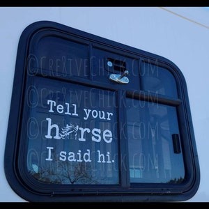 Tell your HORSE I said hi! ~ VINYL DECAL sticker funny bumper Horse trailer sticker, barn stall car window, horse lover equestrian gift