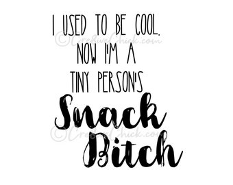 Tiny Person Snack Bitch ~ digital file cut/print - INSTANT download! Pdf/SVG/jpg/png file  decal cricut DIY greeting card or poster