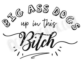 Big Ass Dogs up in this bitch! ~ VINYL DECAL STICKER 6"x8" funny bumper trailer sticker, car window, wall large puppy Great Dane Mastiff